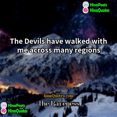 The Raveness Quotes | The Devils have walked with me across